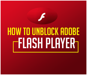 How to unblock adobe flash player on browsers and windows? A complete guide.