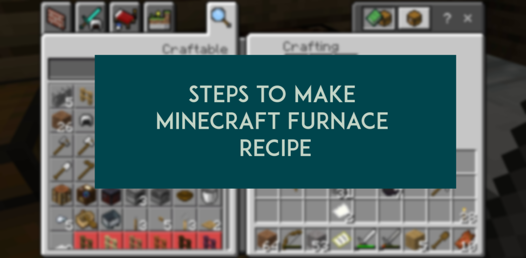 Steps to make Minecraft Furnace recipe